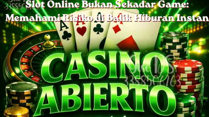 Slot Online Bukan Sekadar Game: Memahami Risiko di Balik Hiburan Instan