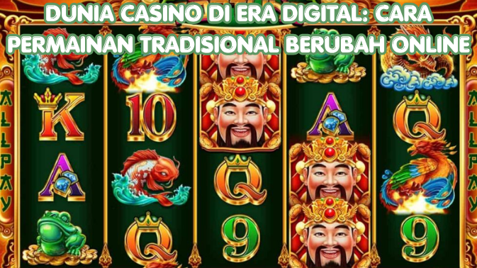 Dunia Casino di Era Digital: Cara Permainan Tradisional Berubah Online