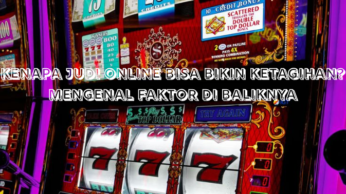 Kenapa Judi Online Bisa Bikin Ketagihan? Mengenal Faktor di Baliknya