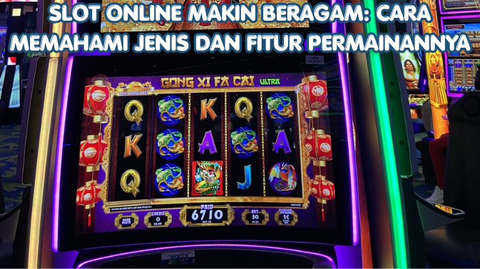 Slot Online Makin Beragam: Cara Memahami Jenis dan Fitur Permainannya